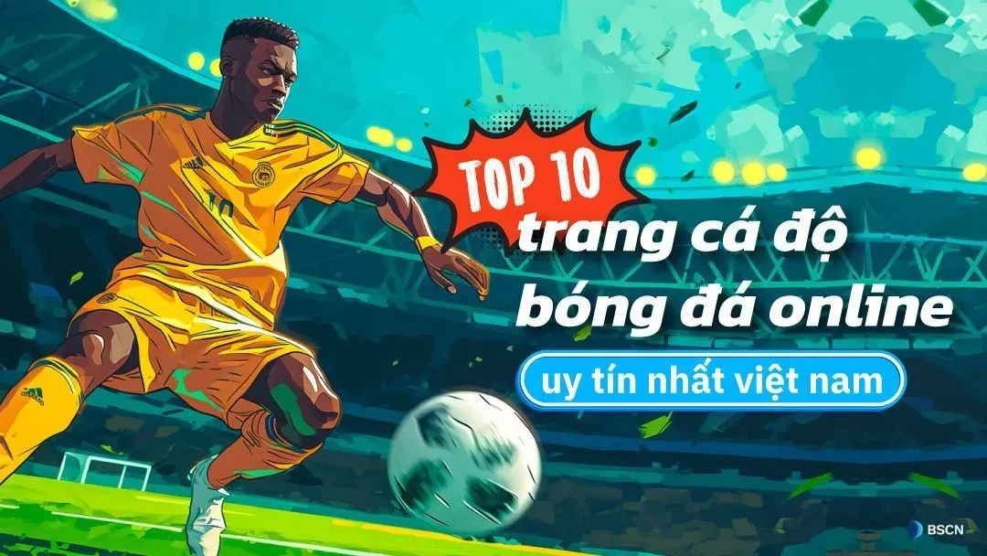 Top 10 Trang Cá Độ Bóng Đá Trực Tuyến Uy Tín Tại Việt Nam