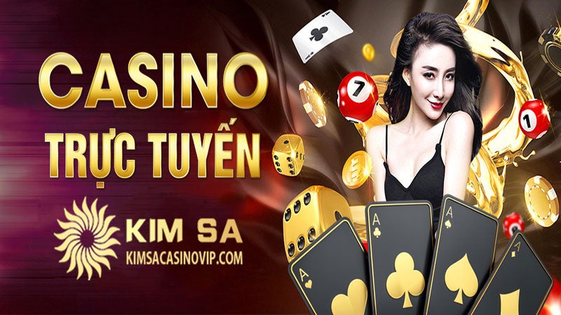 Kim Sa Casino Trực Tuyến - Trải Nghiệm Chơi Đẳng Cấp Số 1