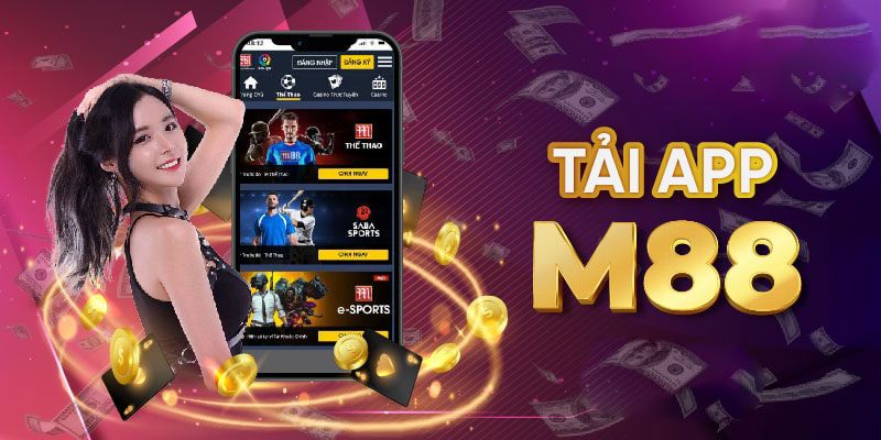 Tải App M88 Cho Android và iOS - Trải Nghiệm Cược Mượt Mà Mọi Lúc, Mọi Nơi